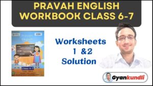 Pravah English Workbook Class 6-7 Solution : Worksheet 1, 2