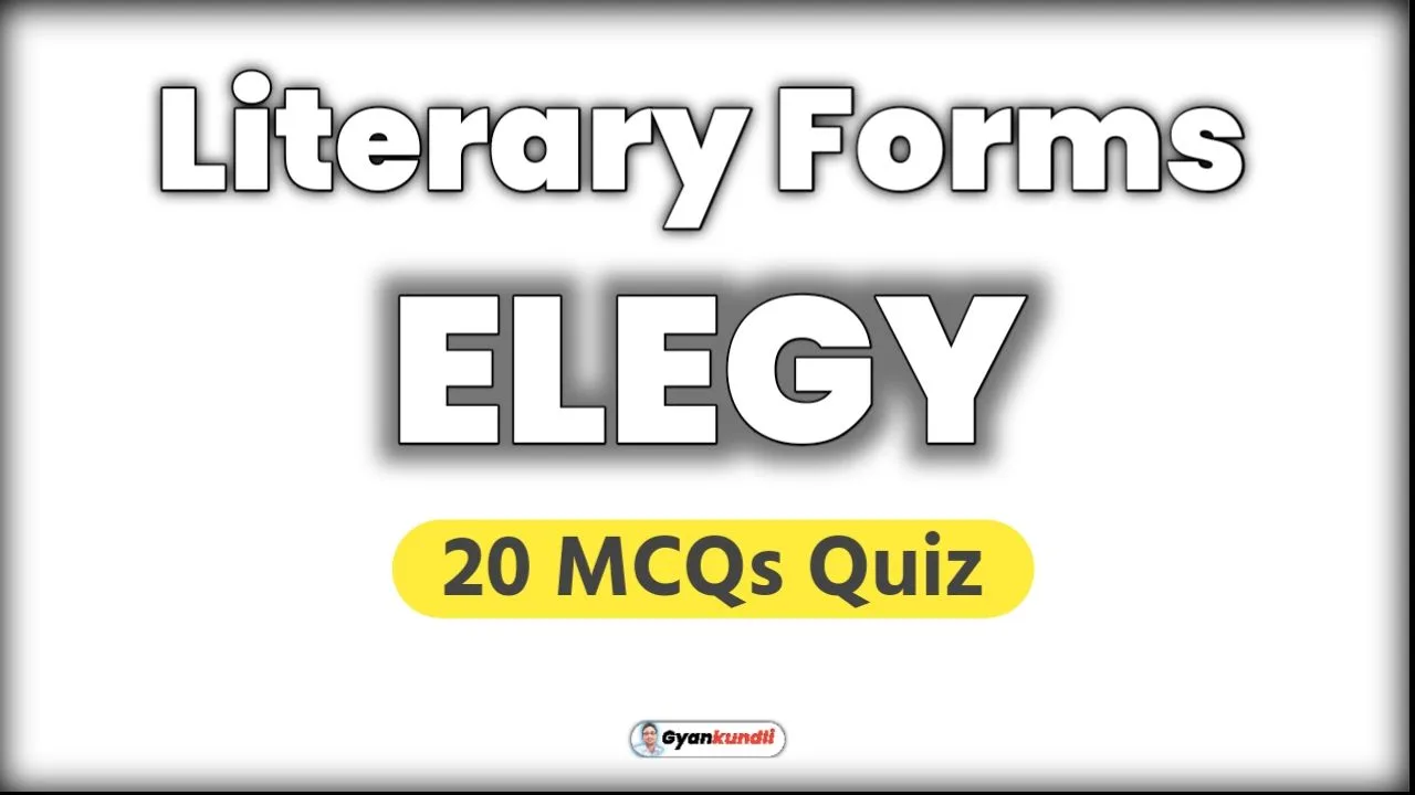 Literary Forms Elegy Quiz : 20 MCQs