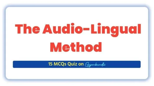 The Audio-Lingual Method MCQ Quiz