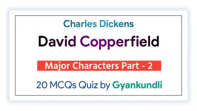 David Copperfield Major Characters Part 2 Quiz with 20 Questions