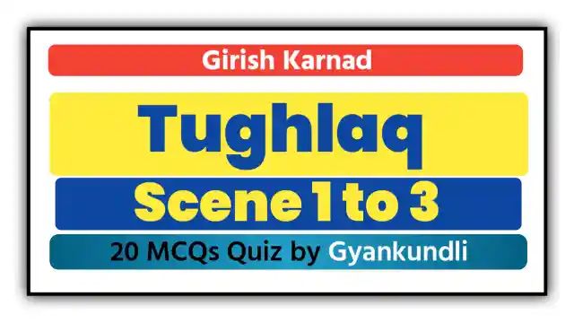 Tughlaq Scenes 1-3 MCQ Quiz