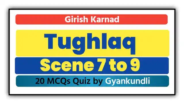 Tughlaq Scenes 7–9 MCQ Quiz