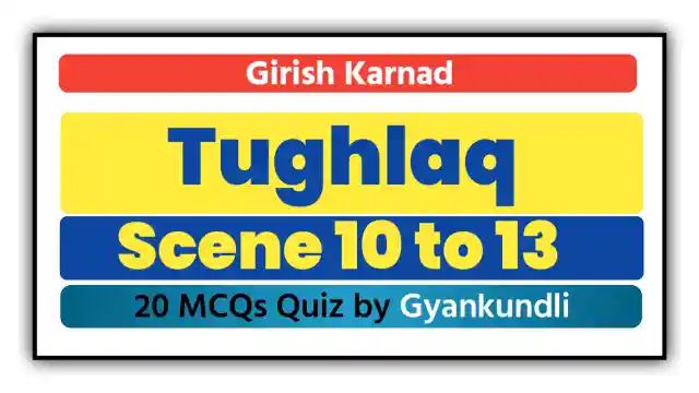 Tughlaq Scenes 10-13 MCQ Quiz