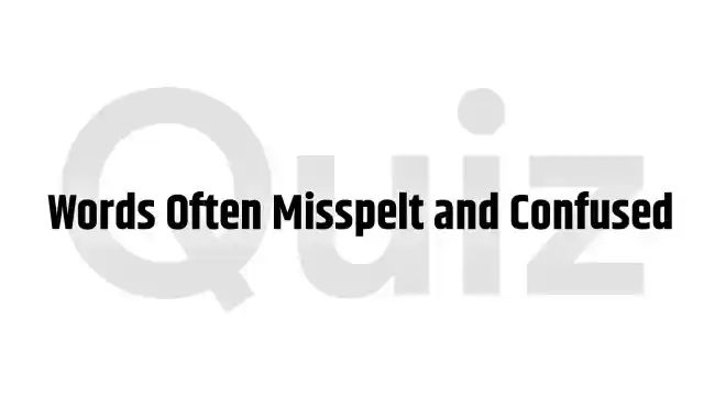 Words Often Misspelt and Confused MCQ Quiz