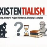 Existentialism: Meaning, History, Major Thinkers and Literary Examples