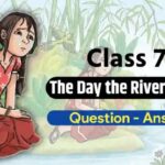 The Day the River Spoke Question Answer Class 7