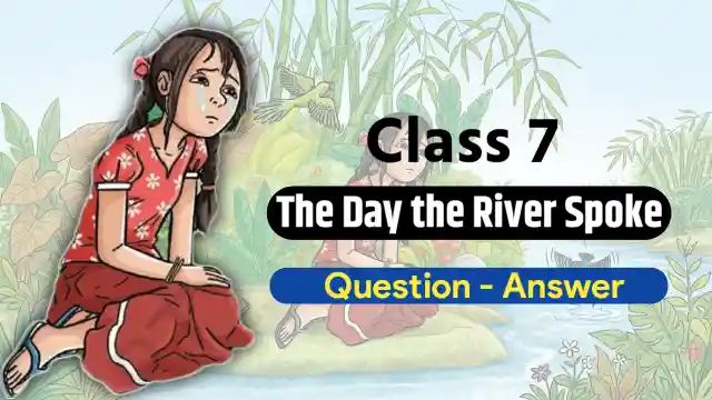 the day the river spoke question answer class 7