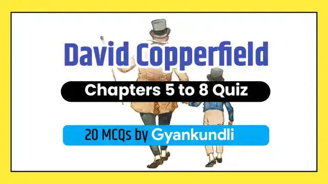 David Copperfield Chapters 5 to 8 Quiz with 20 Questions
