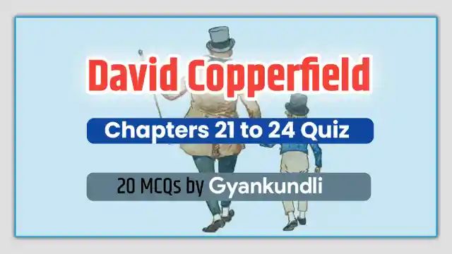 David Copperfield Chapters 21 to 24 Quiz