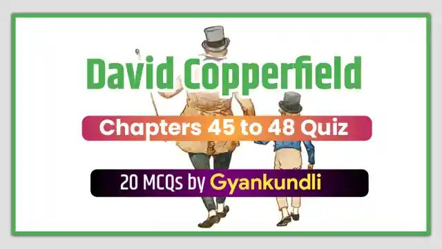 David Copperfield Chapters 45 to 48 Quiz
