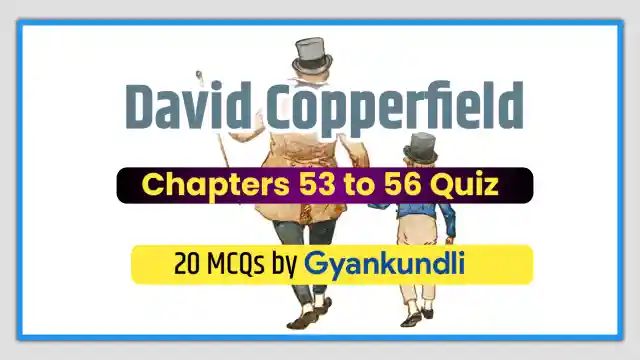 David Copperfield Chapters 53 to 56 Quiz
