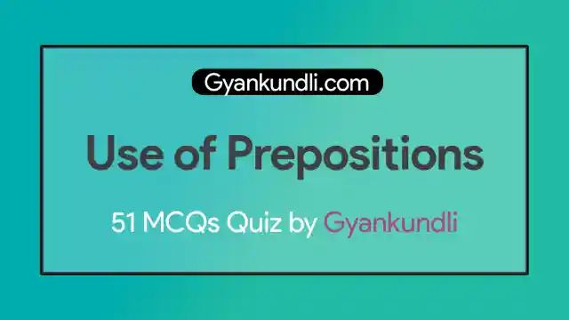 Use of Prepositions Quiz with 51 MCQs